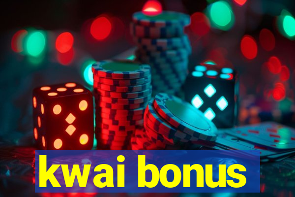 kwai bonus